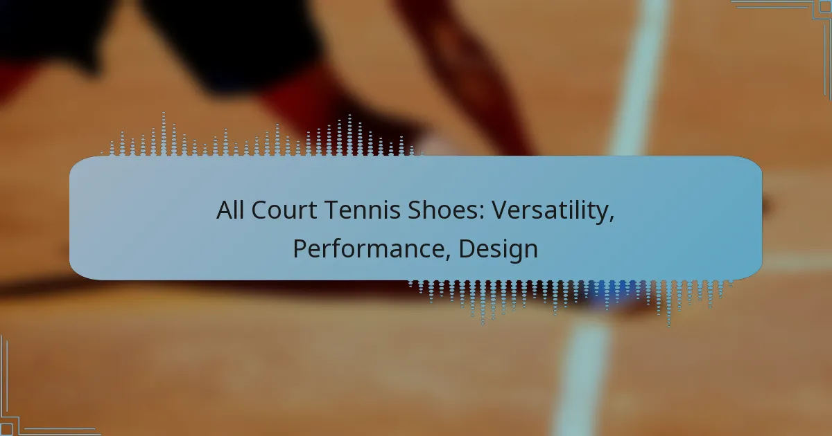 All Court Tennis Shoes: Versatility, Performance, Design