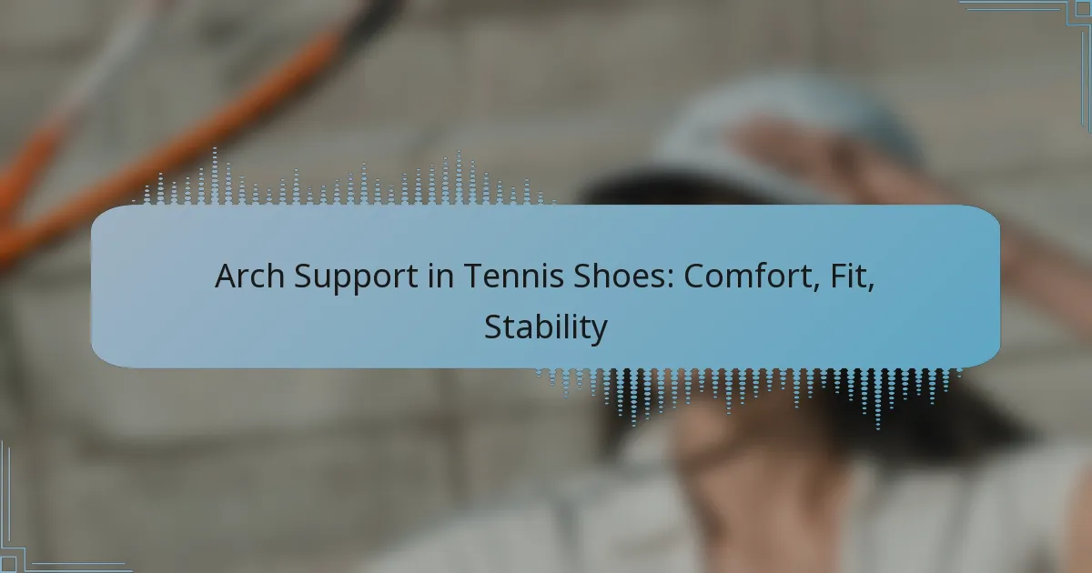 Arch Support in Tennis Shoes: Comfort, Fit, Stability
