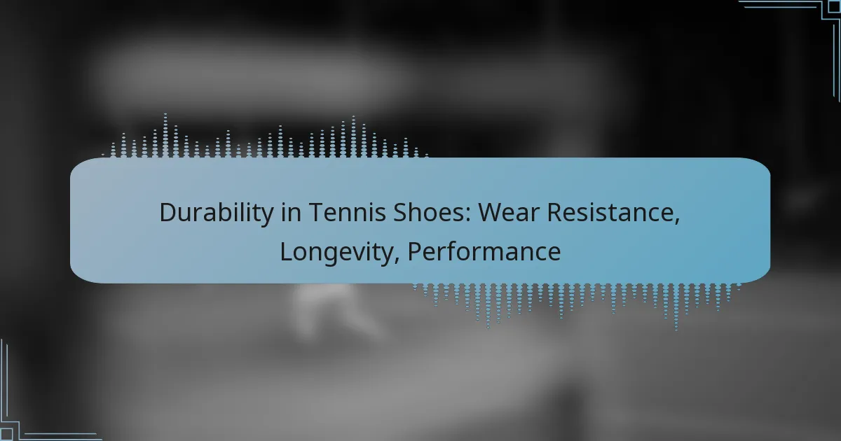 Durability in Tennis Shoes: Wear Resistance, Longevity, Performance