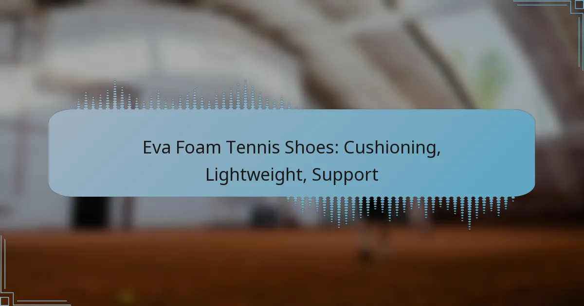 Eva Foam Tennis Shoes: Cushioning, Lightweight, Support