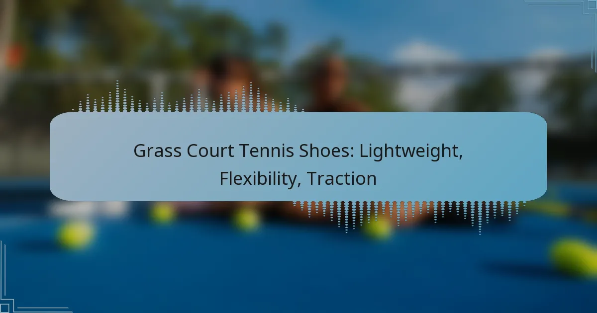 Grass Court Tennis Shoes: Lightweight, Flexibility, Traction