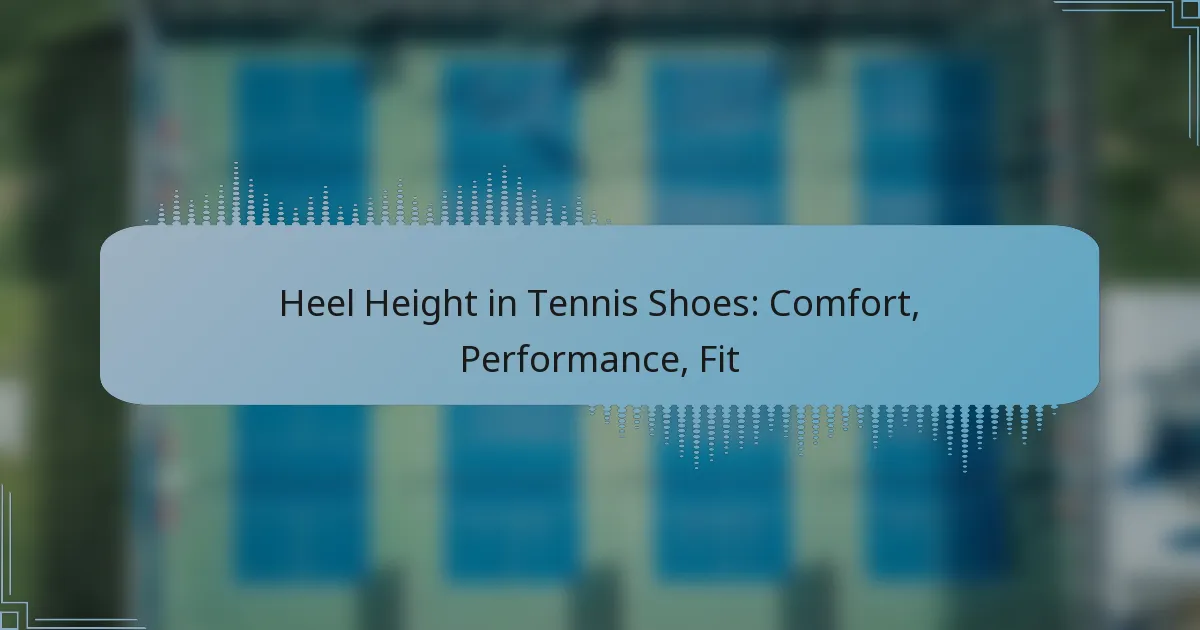 Heel Height in Tennis Shoes: Comfort, Performance, Fit