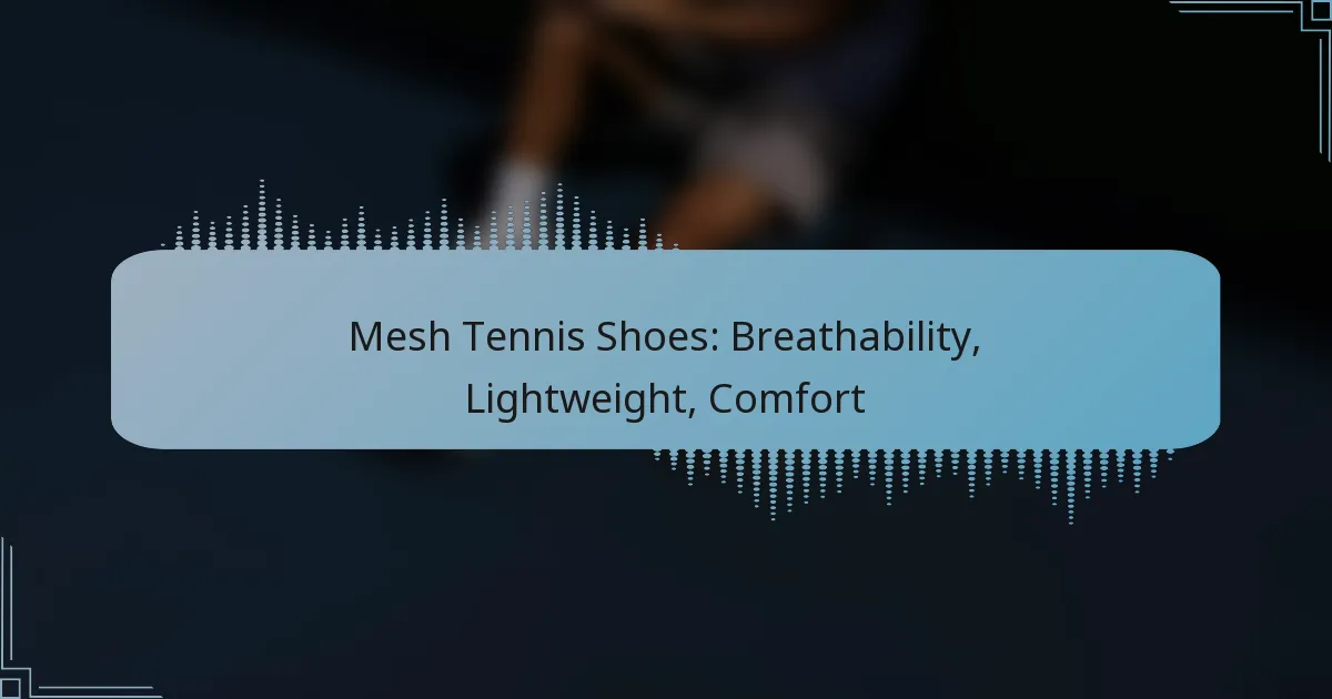 Mesh Tennis Shoes: Breathability, Lightweight, Comfort