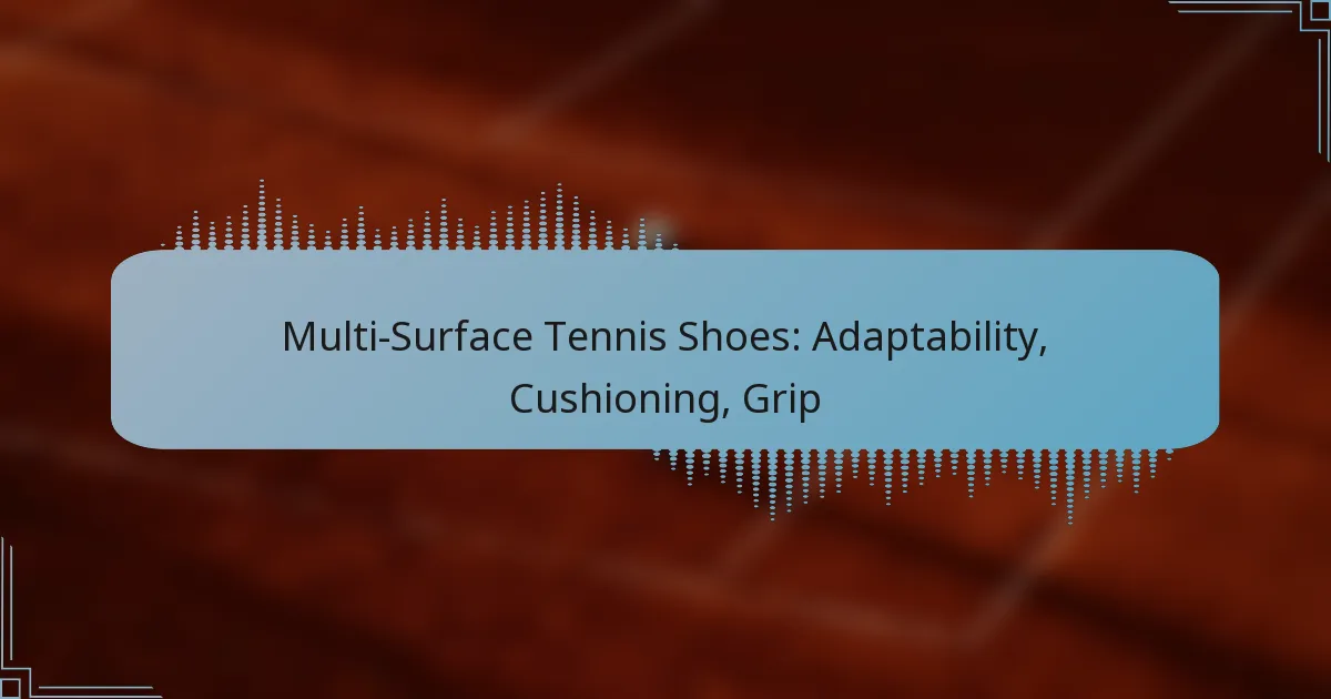 Multi-Surface Tennis Shoes: Adaptability, Cushioning, Grip