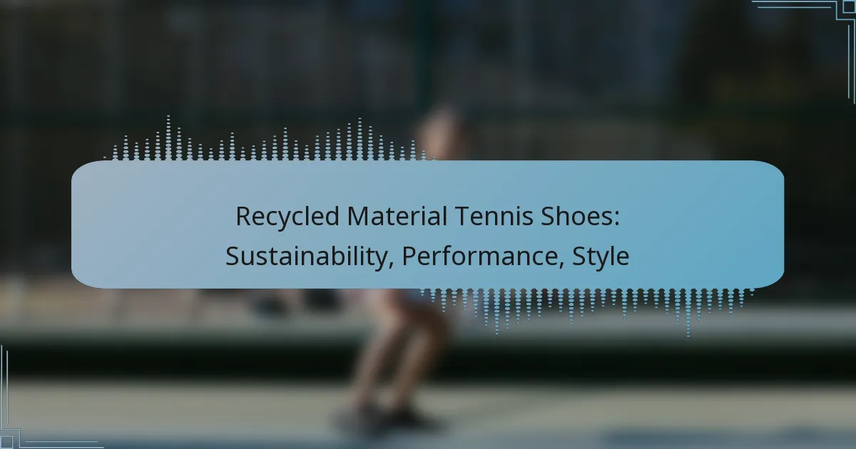 Recycled Material Tennis Shoes: Sustainability, Performance, Style