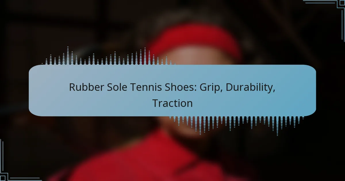 Rubber Sole Tennis Shoes: Grip, Durability, Traction