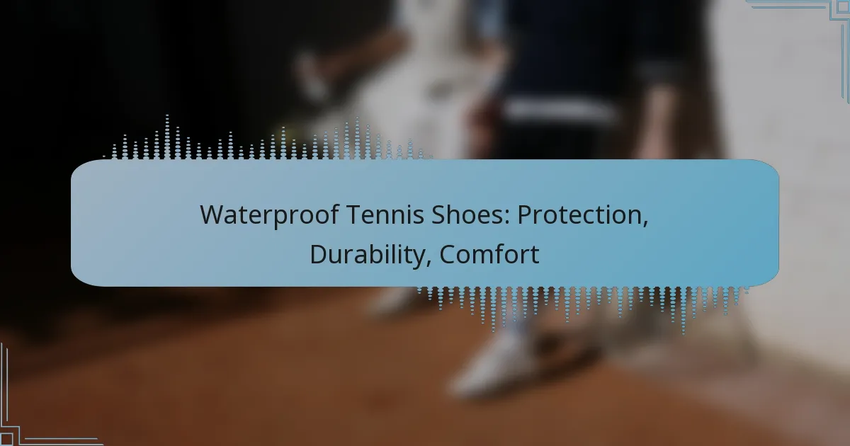 Waterproof Tennis Shoes: Protection, Durability, Comfort