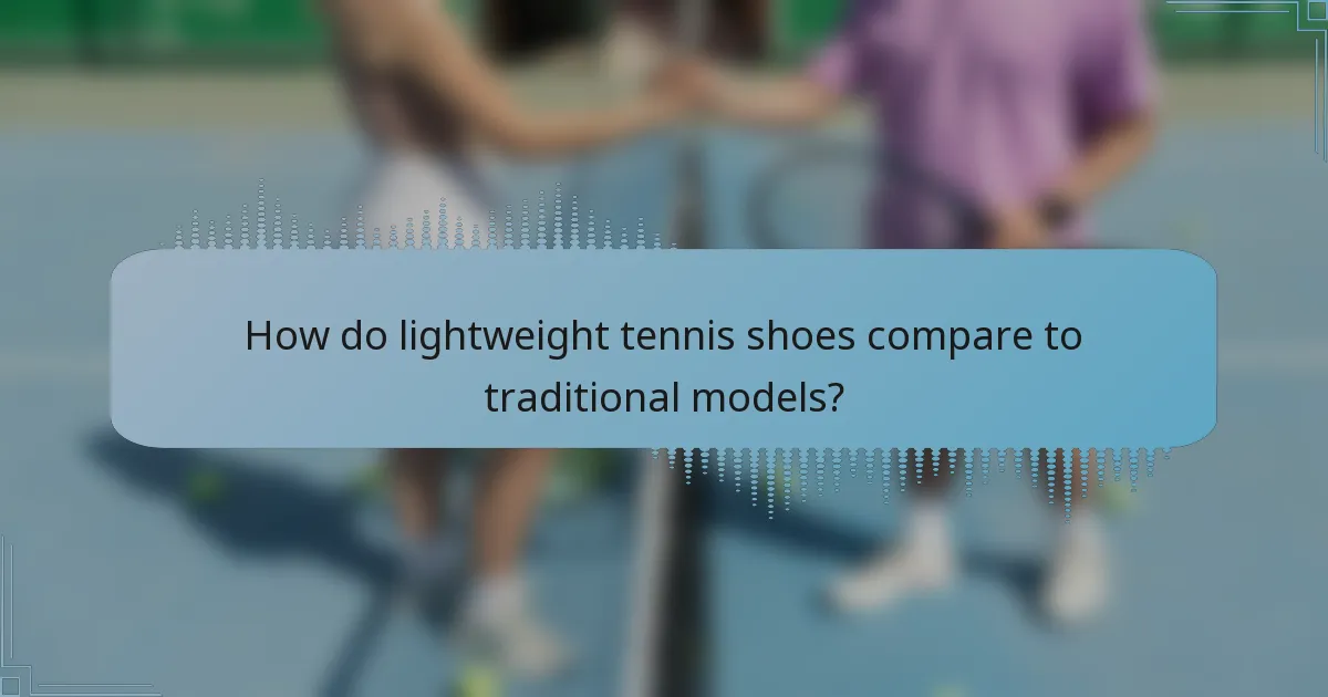 How do lightweight tennis shoes compare to traditional models?
