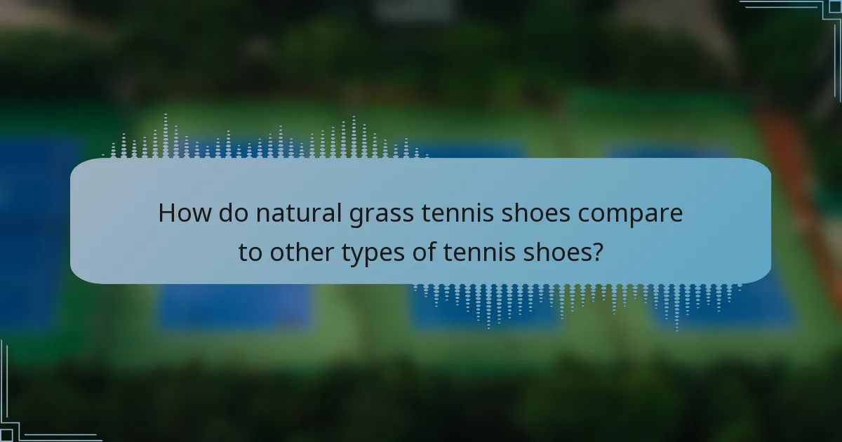 How do natural grass tennis shoes compare to other types of tennis shoes?