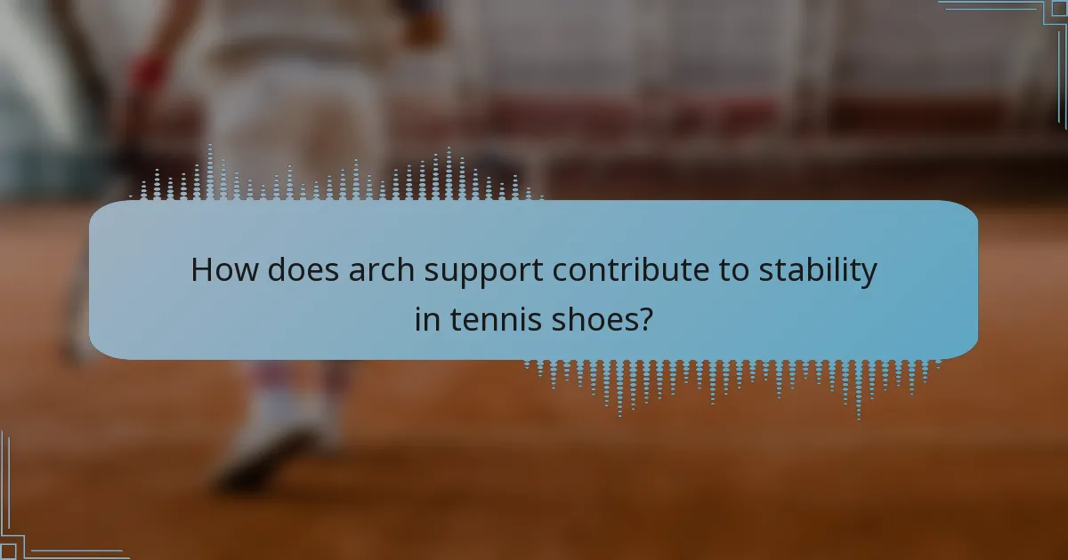 How does arch support contribute to stability in tennis shoes?