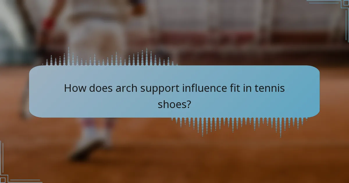 How does arch support influence fit in tennis shoes?