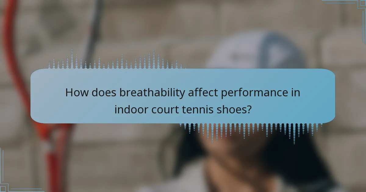How does breathability affect performance in indoor court tennis shoes?