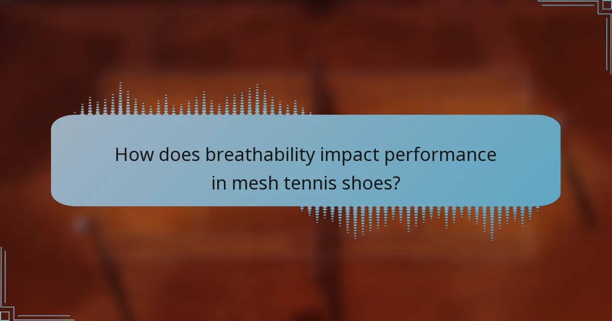 How does breathability impact performance in mesh tennis shoes?