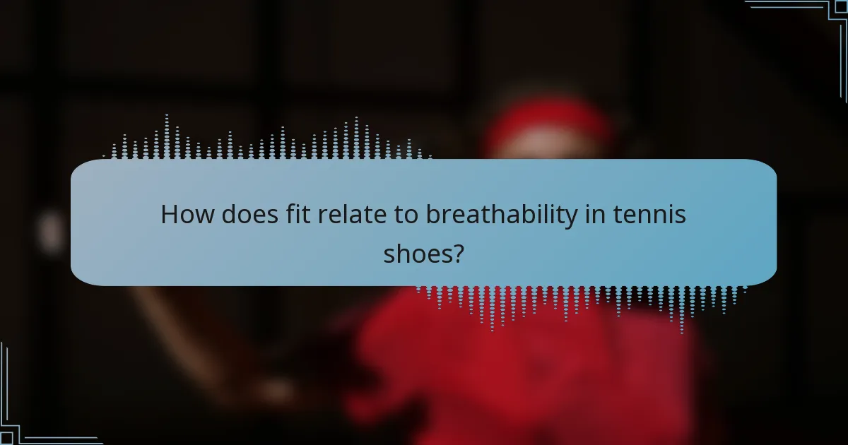 How does fit relate to breathability in tennis shoes?