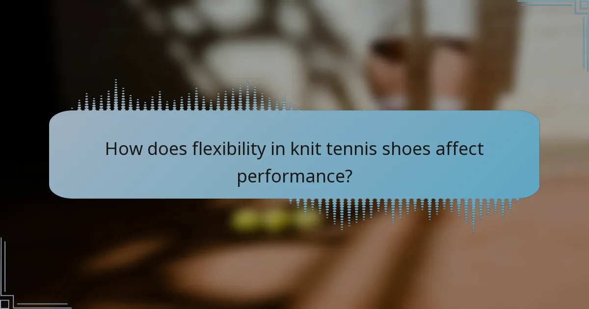 How does flexibility in knit tennis shoes affect performance?