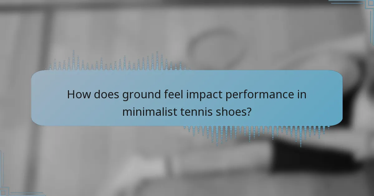 How does ground feel impact performance in minimalist tennis shoes?