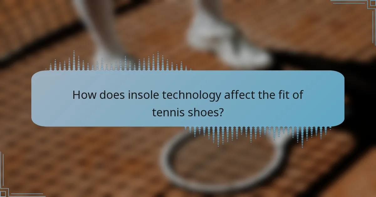 How does insole technology affect the fit of tennis shoes?