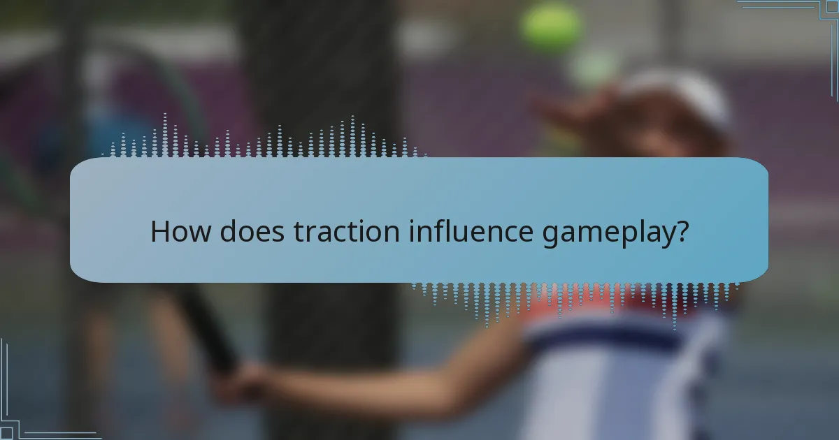 How does traction influence gameplay?