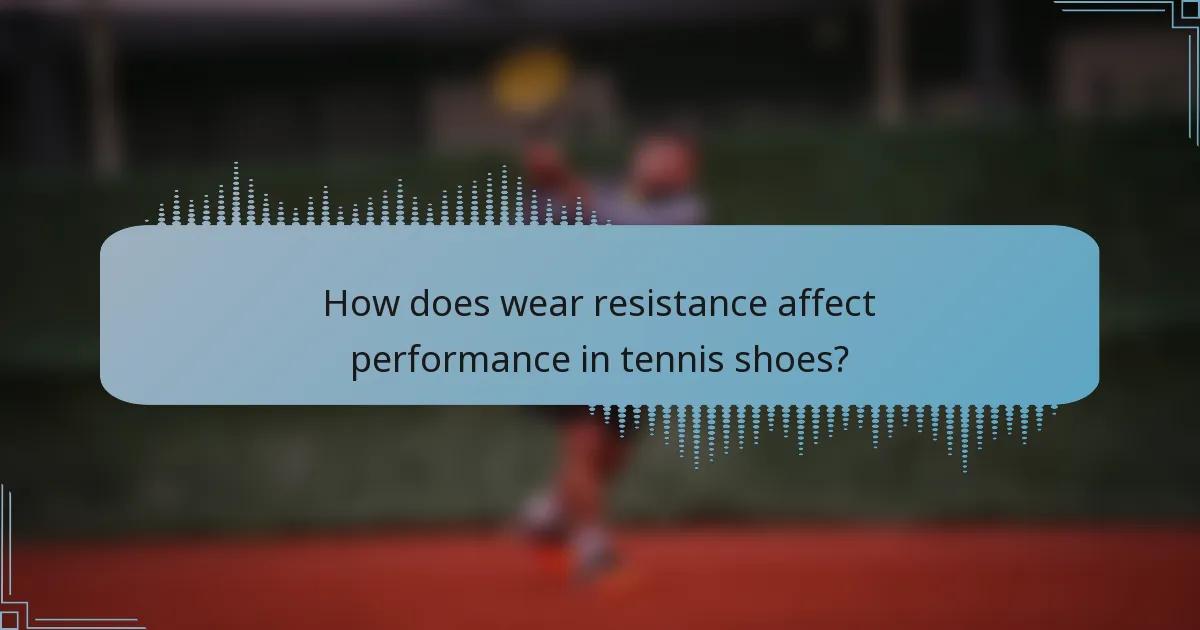How does wear resistance affect performance in tennis shoes?