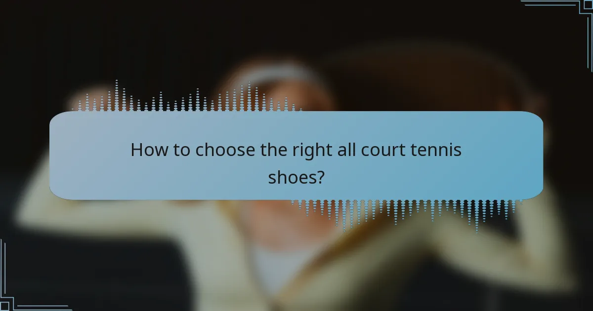 How to choose the right all court tennis shoes?