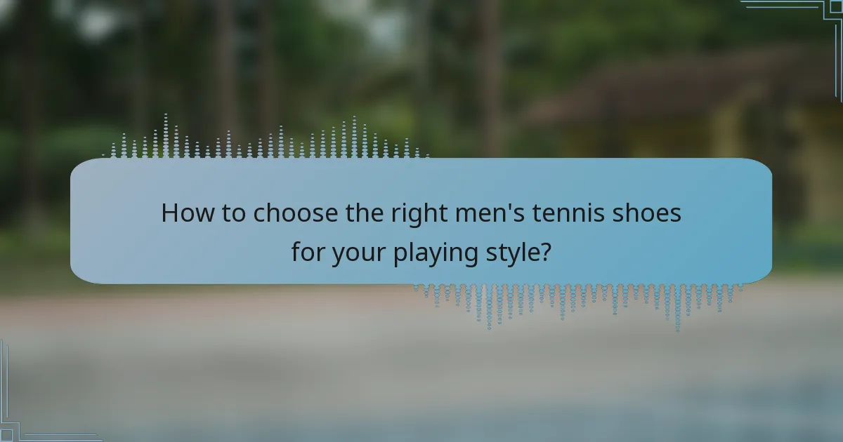 How to choose the right men's tennis shoes for your playing style?