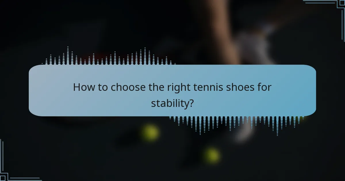How to choose the right tennis shoes for stability?
