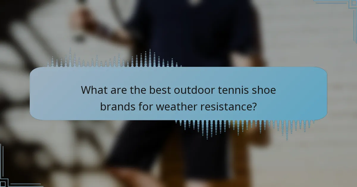 What are the best outdoor tennis shoe brands for weather resistance?
