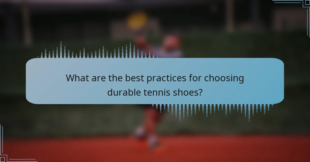 What are the best practices for choosing durable tennis shoes?