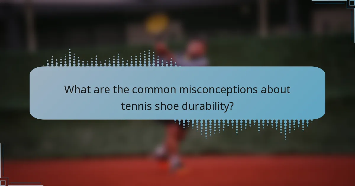 What are the common misconceptions about tennis shoe durability?