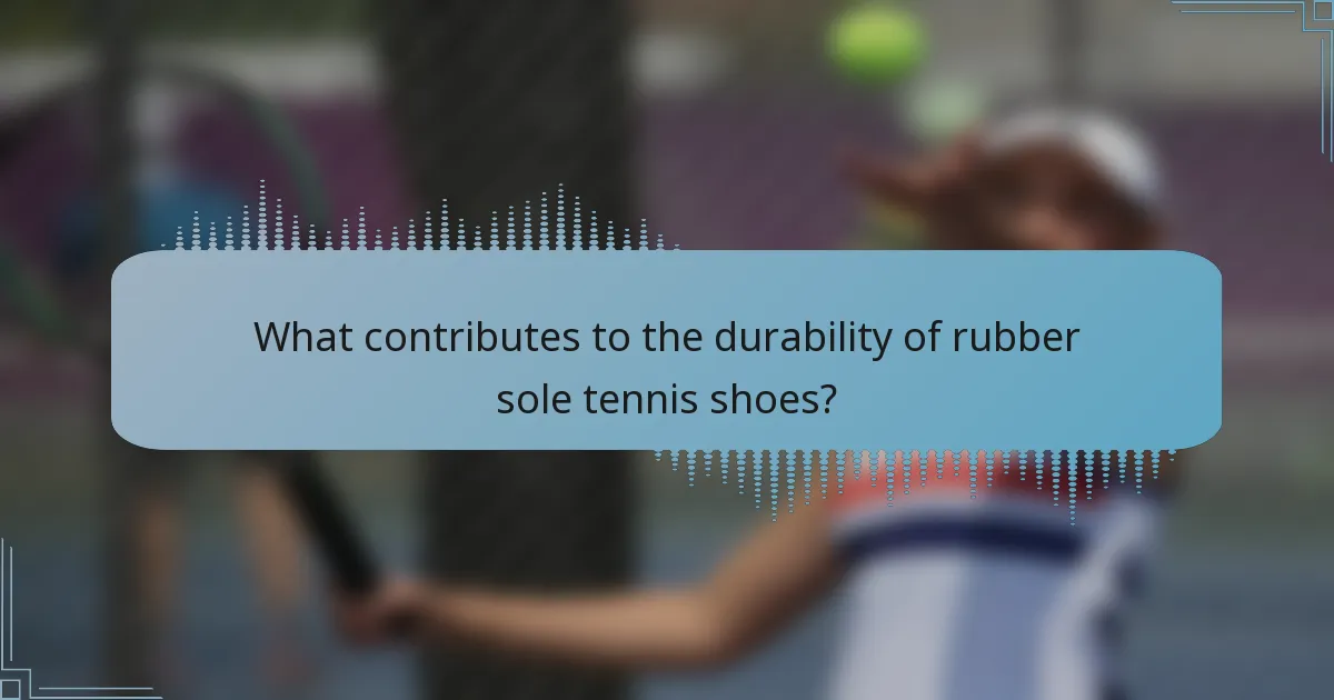 What contributes to the durability of rubber sole tennis shoes?