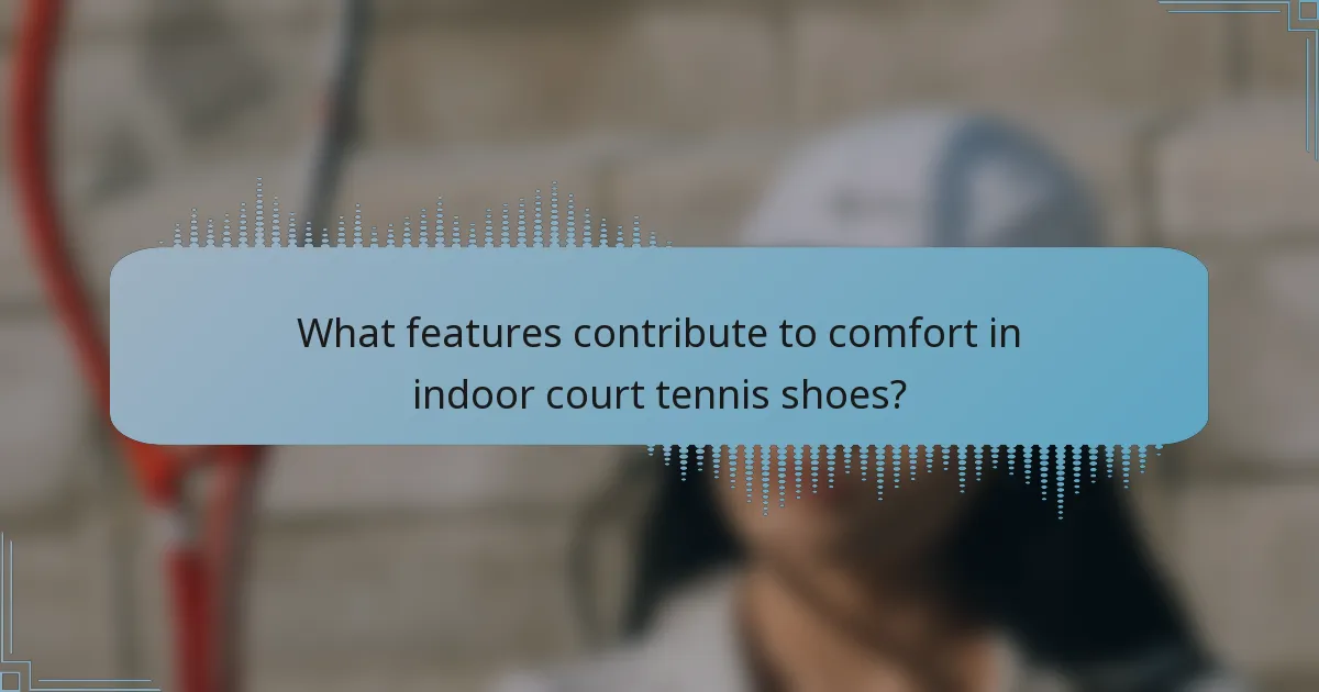 What features contribute to comfort in indoor court tennis shoes?