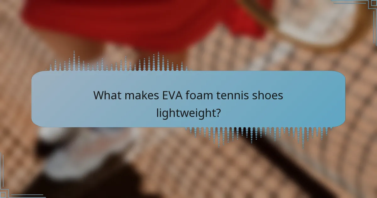 What makes EVA foam tennis shoes lightweight?