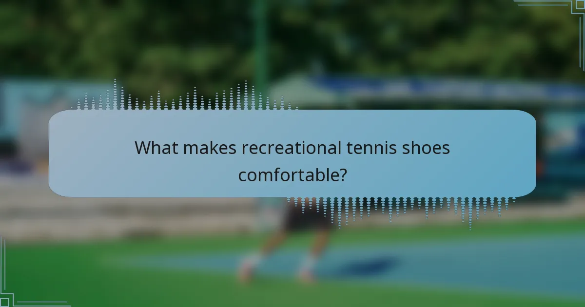 What makes recreational tennis shoes comfortable?