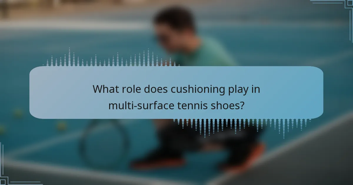What role does cushioning play in multi-surface tennis shoes?