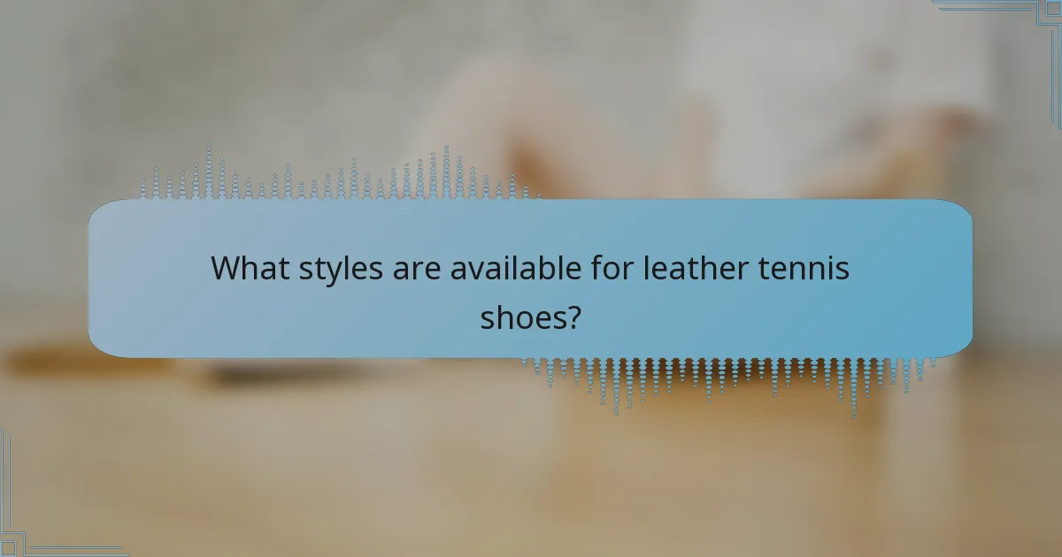 What styles are available for leather tennis shoes?