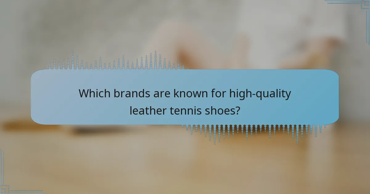 Which brands are known for high-quality leather tennis shoes?
