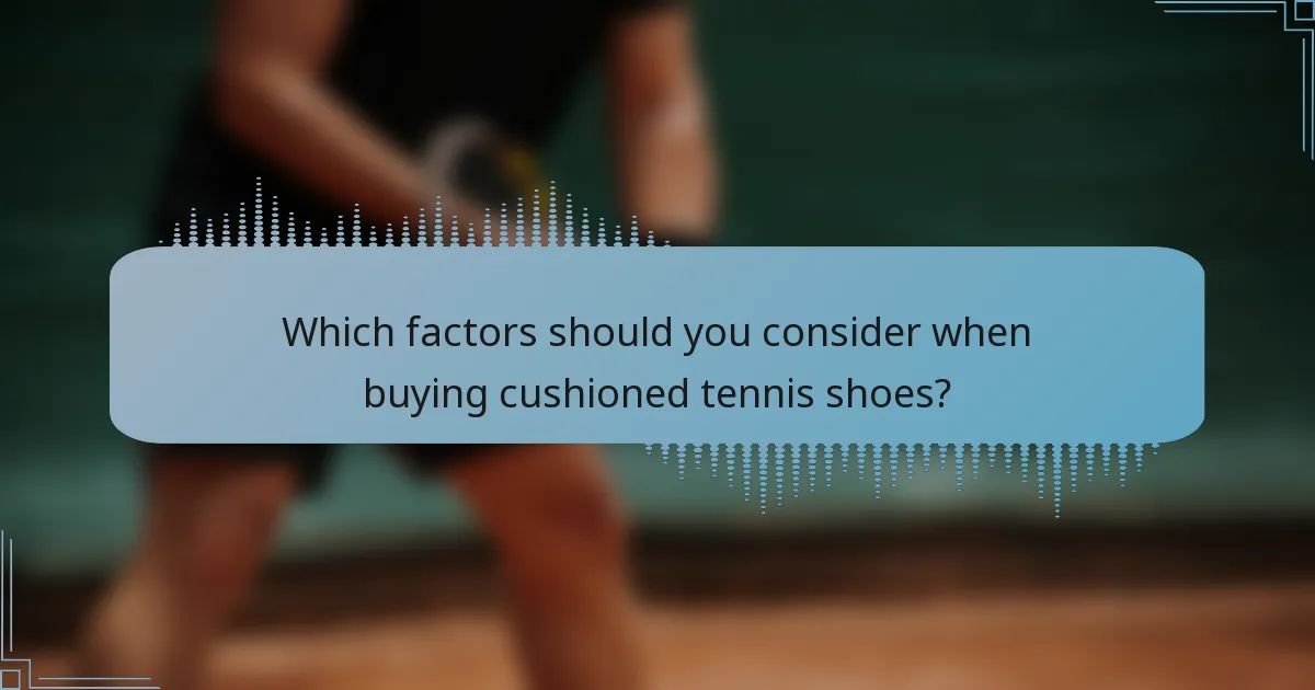 Which factors should you consider when buying cushioned tennis shoes?