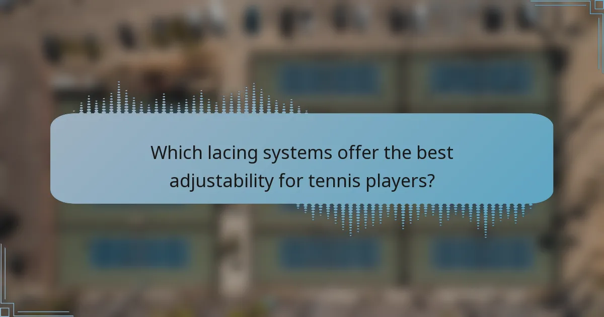 Which lacing systems offer the best adjustability for tennis players?