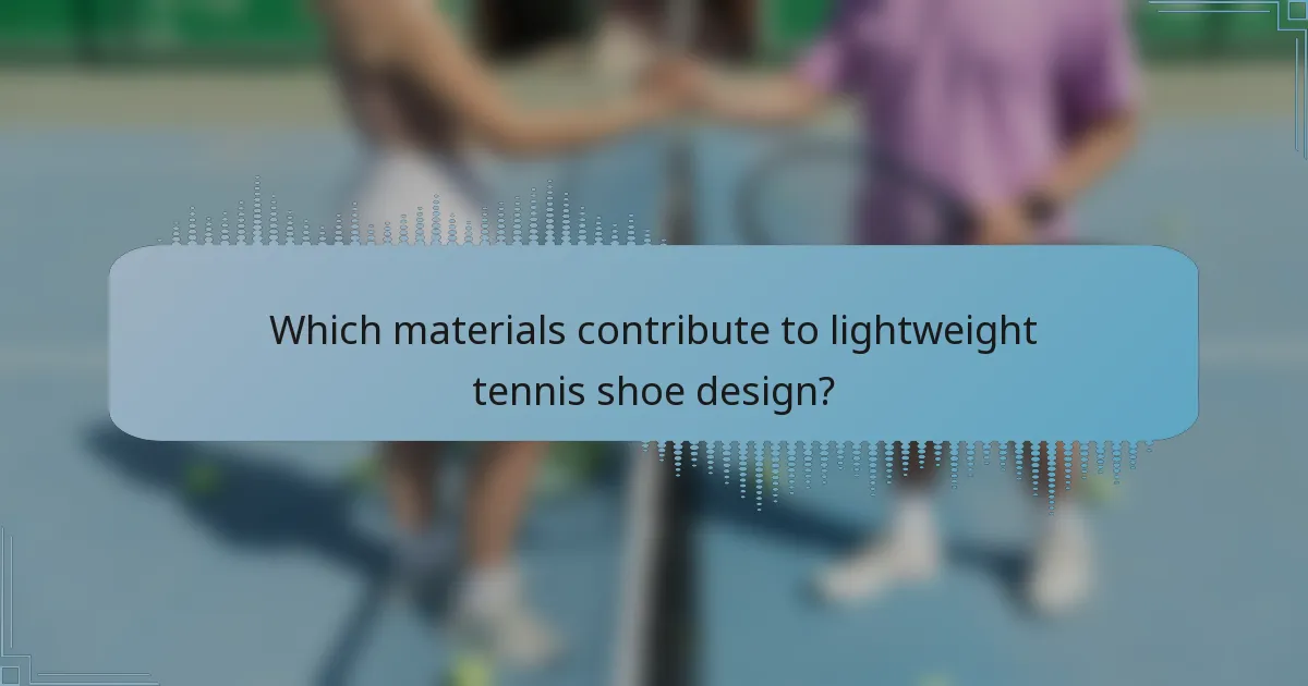 Which materials contribute to lightweight tennis shoe design?