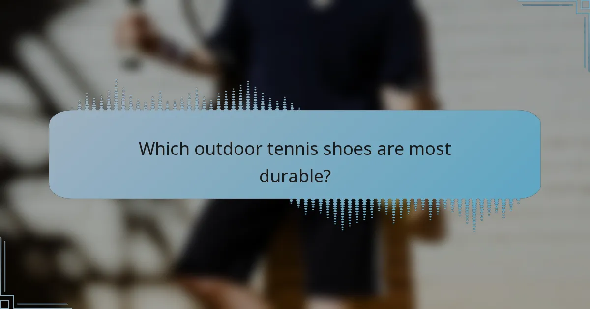 Which outdoor tennis shoes are most durable?