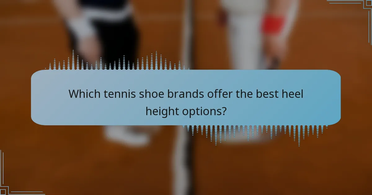 Which tennis shoe brands offer the best heel height options?