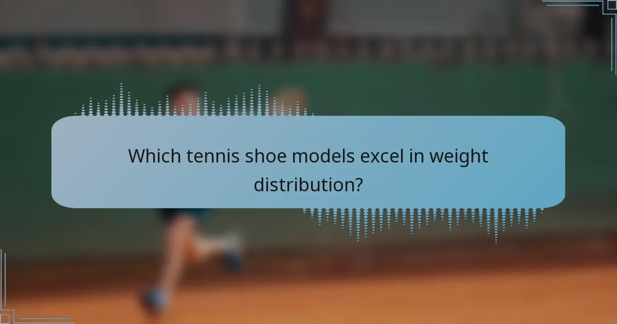 Which tennis shoe models excel in weight distribution?