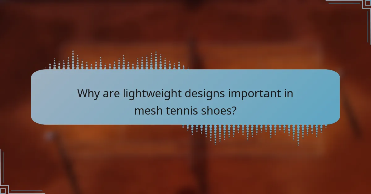 Why are lightweight designs important in mesh tennis shoes?
